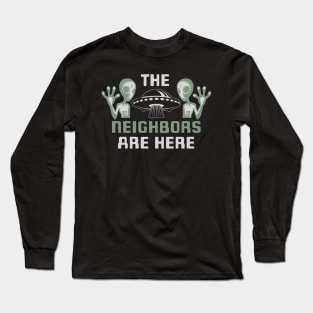 Aliens and UFO The Neighbors Are Here Long Sleeve T-Shirt